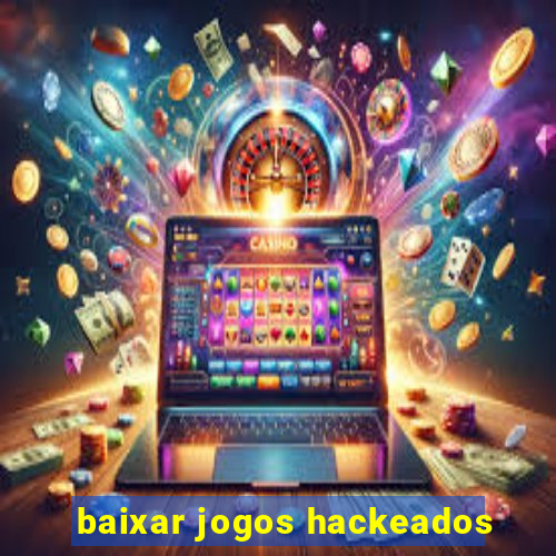 baixar jogos hackeados